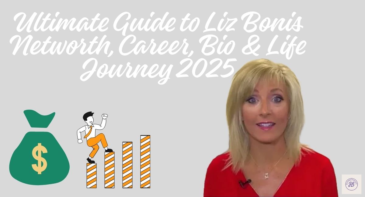 Ultimate Guide to Liz Bonis Networth, Career, Bio & Life Journey 2025